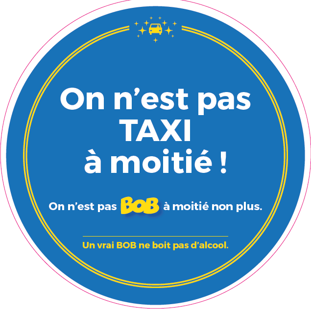 On n'est pas BOB à moitié...On n'est pas TAXI à moitié!